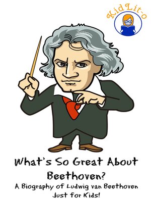 cover image of What's So Great About Beethoven? a Biography of Ludwig van Beethoven Just for Kids!